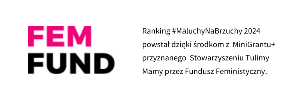 Logotyp Funduszu Feministycznego wraz z informacją: Ranking #MaluchyNaBrzuchy 2024 powstał dzięki środkom z MiniGrantu+ przyznanego Stowarzyszeniu Tulimy Mamy przez Fundusz Feministyczny